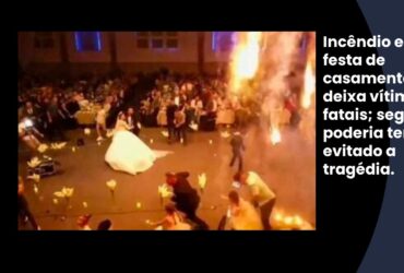 Incêndio em festa de casamento deixa vítimas fatais; seguro poderia ter evitado a tragédia.